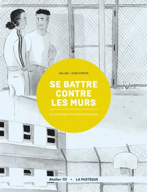 Se battre contre les murs Un sociologue en centre jeunesse