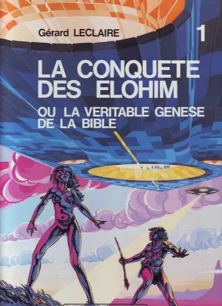 La Conquête des Elohim Ou la véritable Genèse de la Bible