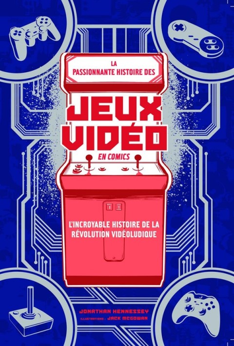 La Passionnante histoire des jeux vidéo en comics L'incroyable histoire de la révolution vidéoludique