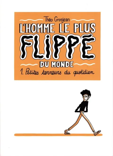L'homme le plus flippé du monde 1 Petites terreurs du quotidien