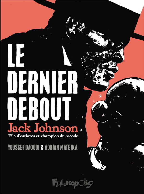 Couverture de l'album Le dernier debout Jack Johnson - Fils d'esclave et champion du monde