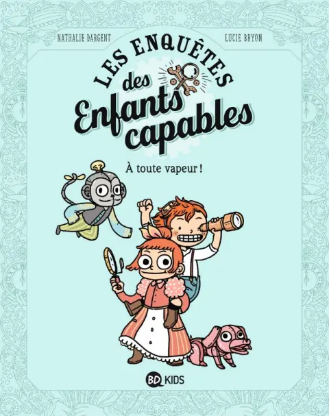 Les Enquêtes des Enfants capables Tome 1 À toute vapeur !