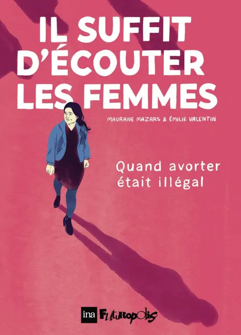 Il suffit d'écouter les femmes Quand avorter était illégal
