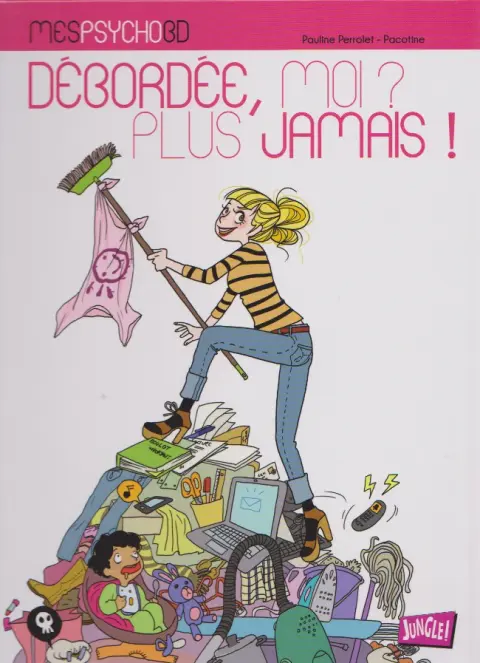 Mes psycho BD Tome 1 Débordée, moi ? Plus jamais !