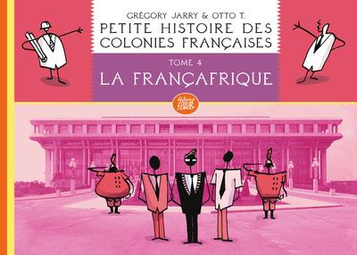 Couverture de l'album Petite histoire des colonies françaises Tome 4 La Francafrique