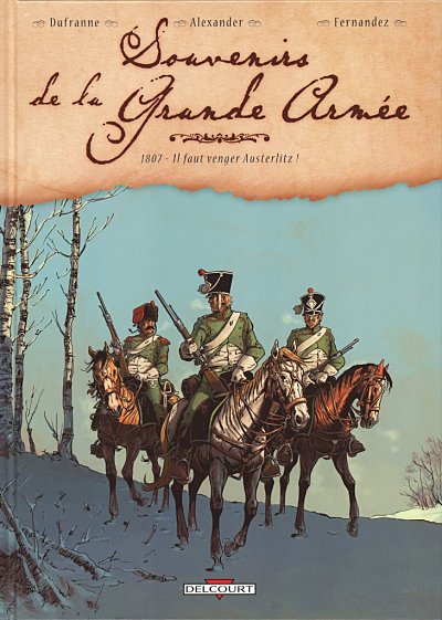 Couverture de l'album Souvenirs de la Grande Armée Tome 1 1807 - Il faut venger Austerlitz !