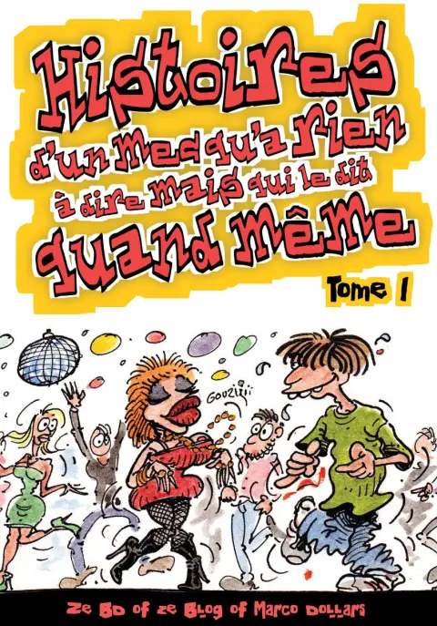 Histoires d'un mec qu'a rien à dire mais qui le dit quand même - Ze BD of  ze blog of Marco Dollars Tome 1