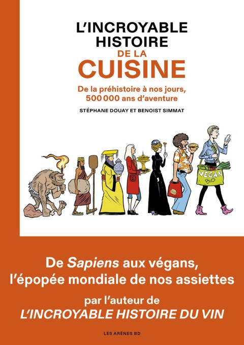 L'Incroyable Histoire de la cuisine De la préhistoire à nos jours, 500 000 ans d'aventure