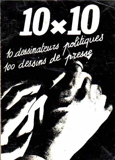 10 x 10 10 dessinateurs politiques 100 dessins de presse