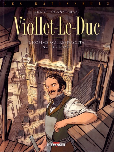 Couverture de l'album Les bâtisseurs 1 Viollet-Le-Duc - l'homme qui ressuscita Notre-Dame
