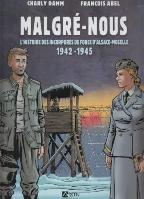 Malgré-Nous L'Histoire des incorprés de force d'Alsace-Moselle 1942 - 1945
