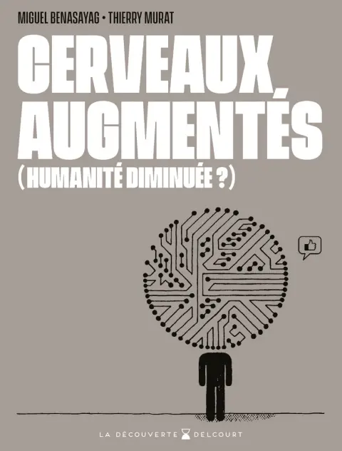 Cerveaux, Augmentés (Humanité Diminuée ?)