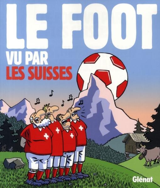 Couverture de l'album Le Foot vu par les Suisses