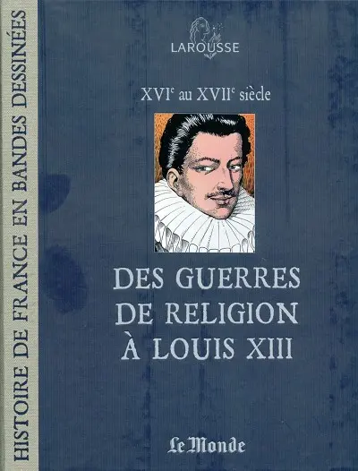 Histoire de France en Bandes Dessinées Tome 8 Des Guerres de Religion à Louis XIII