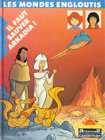 Les Mondes engloutis Tome 1 Il faut sauver Arkadia !