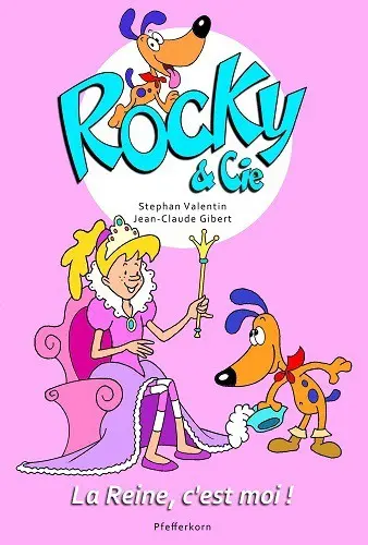 Rocky & Cie Tome 7 La reine, c'est moi !