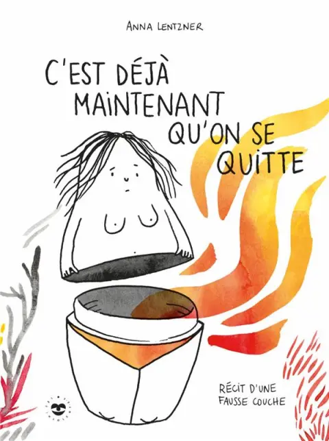 C'est déjà maintenant qu'on se quitte Récit d'une fausse couche