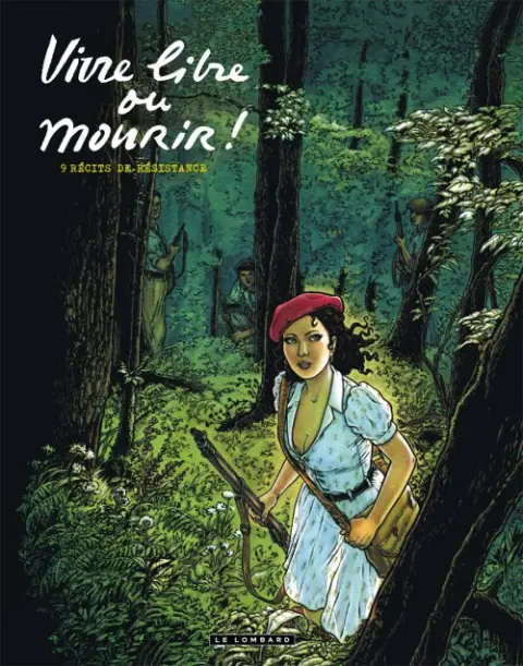 Vivre libre ou mourir ! 9 récits de résistance