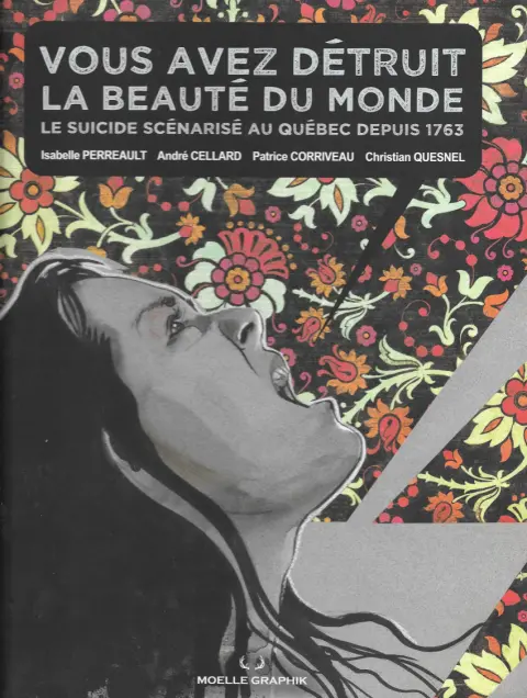 Vous avez détruit la beauté du monde Le suicide scénarisé au Québec depuis 1763
