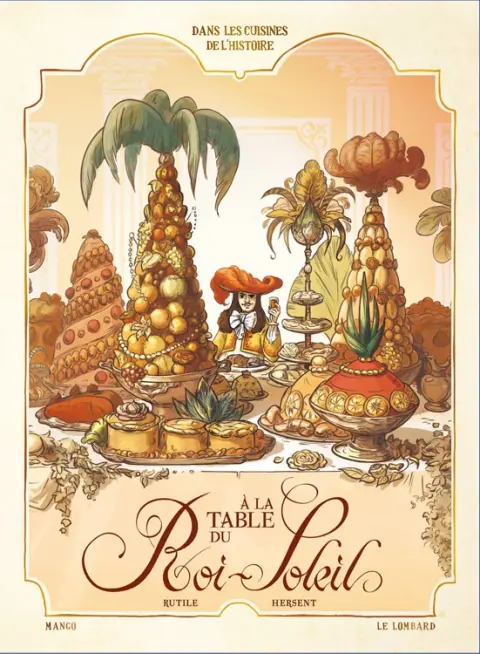 Dans les cuisines de l'Histoire Tome 2 À la table du Roi-Soleil