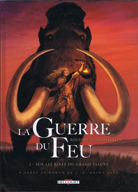 La Guerre du Feu Tome 2 Sur les rives du grand fleuve