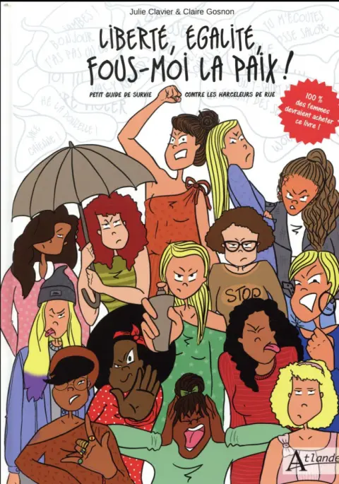 Liberté, égalite, fous-moi la paix ! Liberté, égalite, fous-moi la paix ! petit guide de survie contre les harceleurs de rue