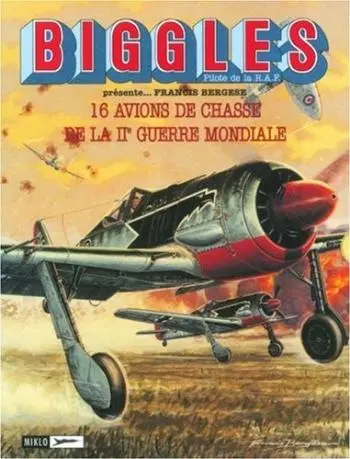Biggles présente... Tome 1 16 avions de chasse de la IIe guerre mondiale
