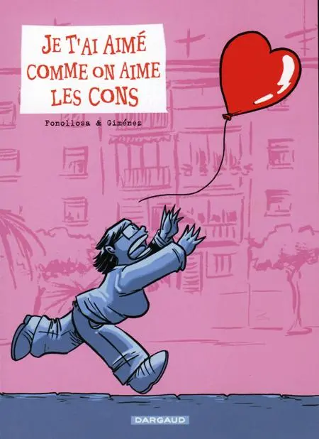 Je t'ai aimé comme on aime les cons