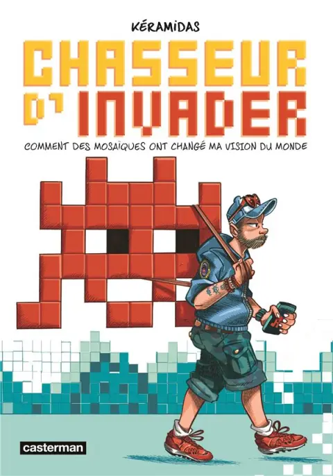 Chasseur d'Invader Comment des mosaïques ont changé ma vision du monde