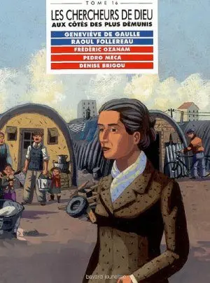 Les Chercheurs de Dieu Tome 16 Aux côtés des plus démunis : Geneviève de Gaulle, Raoul Follereau, Frédéric Ozanam, Pedro Meca, Denise Brigou