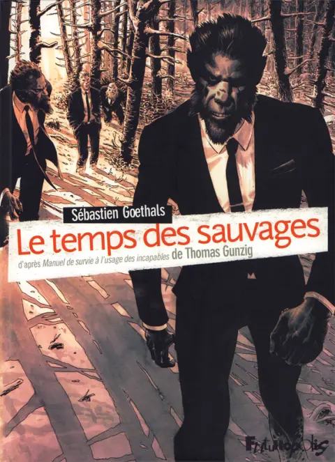 Le Temps des sauvages Manuel de survie à l'usage des incapables