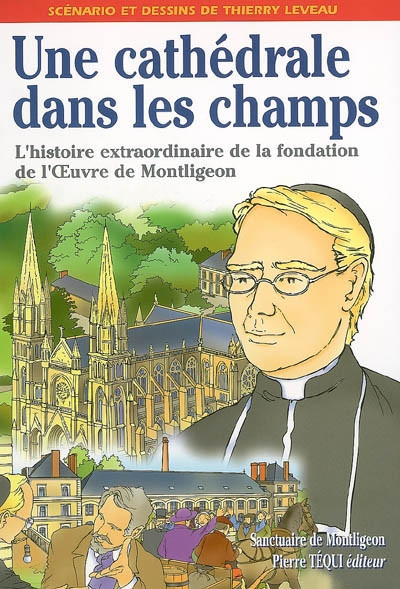 Couverture de l'album Une cathédrale dans les champs L'histoire extraordinaire de la fondation de l'oeuvre de Montligeon