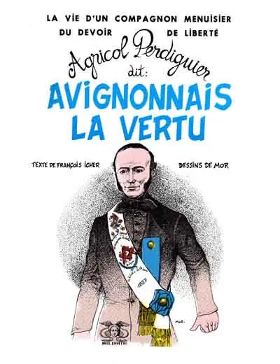 Compagnons du devoir Tome 2 La vie d'un compagnon menuisier du devoir de liberté, Agricol Perdiguier dit Avignonnais la vertu