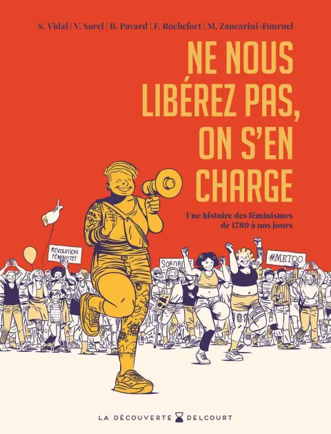 Ne nous libérez pas, on s'en charge Une histoire des féminismes de 1789 à nos jours