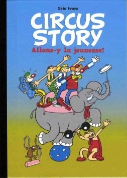 Circus story Tome 1 Allons-y la jeunesse !