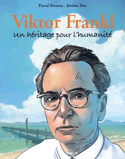 Viktor Frankl Un héritage pour l'humanité