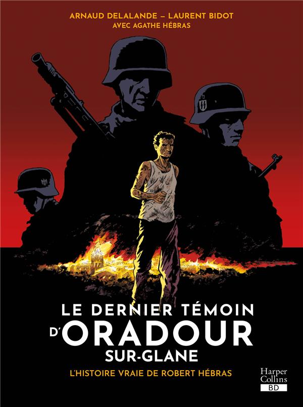 Couverture de l'album Le dernier temoin d'Oradour-sur-glane L'histoire vraie de Robert Hébras
