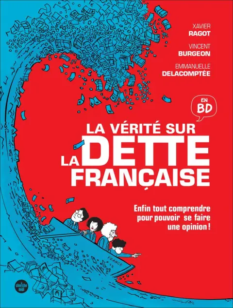 La vérité sur la dette française Enfin tout comprendre pour pouvoir se faire son opinion !