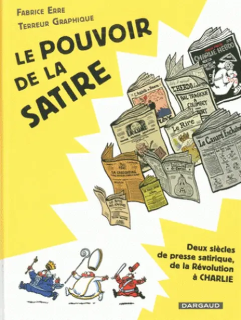 Le Pouvoir de la satire Deux siècles de presse satirique, de la Révolution à Charlie