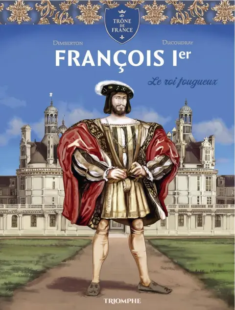 François Ier Le roi fougueux