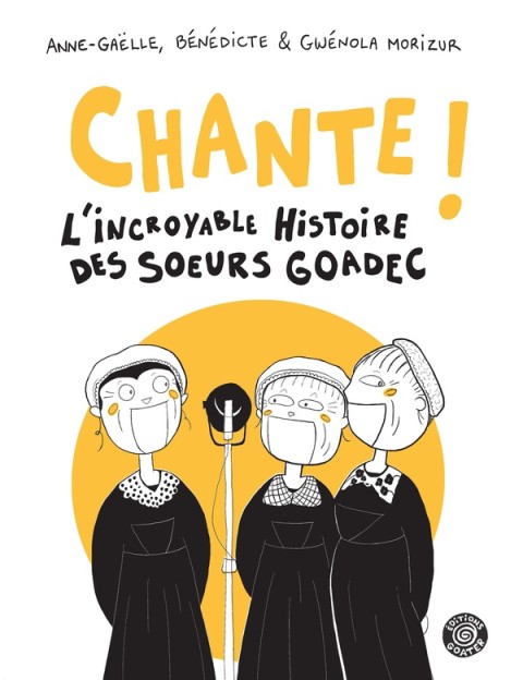 Chante ! L'incroyable histoire des soeurs Goadec