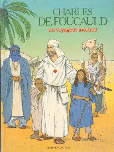Les Chercheurs de Dieu Tome 13 Charles de Foucauld - Un voyageur inconnu