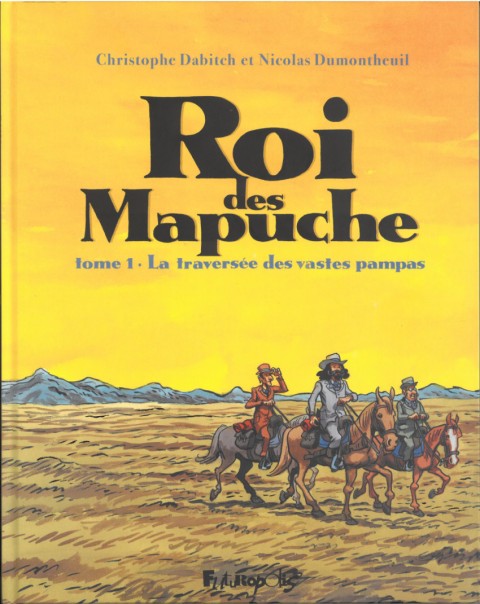 Roi des Mapuche Tome 1 La traversée des vastes pampas