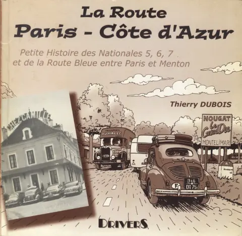 La Route Paris-Côte d'Azur Petie histoire des Nationales 5, 6, 7 et de la route bleue entre Paris et Menton