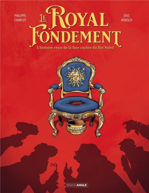 Couverture de l'album Le royal fondement L'histoire vraie de la face cachée du Roi Soleil