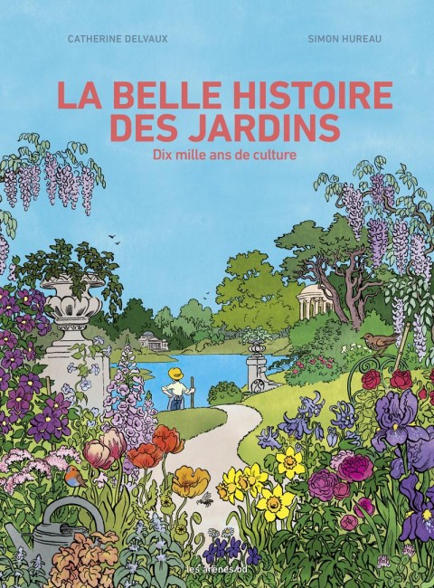 La belle histoire des jardins Dix mille ans de culture