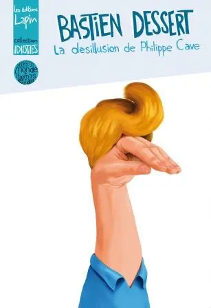 Bastien Dessert Tome 1 La désillusion de Philippe Cave