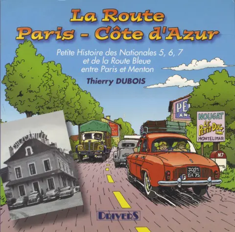 Couverture de l'album La Route Paris-Côte d'Azur Petie histoire des Nationales 5, 6, 7 et de la route bleue entre Paris et Menton
