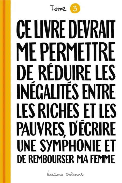 Ce livre devrait me permettre... Tome 3 De réduire les inégalités entre les riches et les pauvres, d'écrire une symphonie et de rembourser ma femme