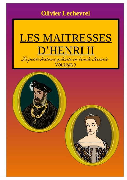 La petite histoire galante en bande dessinée Volume 3 Les maitresses d'Henri II